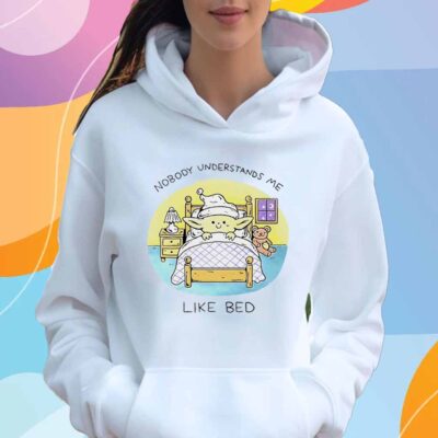 Nobody understands me like bed T-Shirt