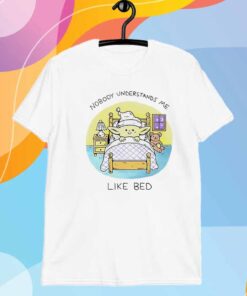 Nobody understands me like bed T-Shirt
