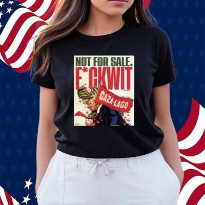Nordacious Not For Sale Fuckwit Gaza-Lago Trump Shirt
