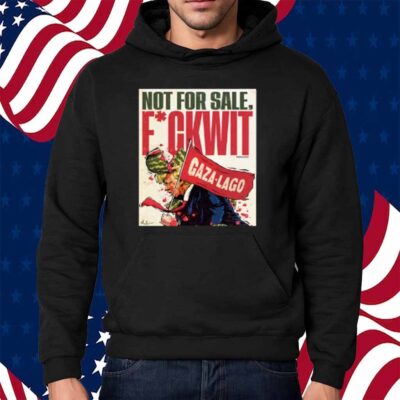 Nordacious Not For Sale Fuckwit Gaza-Lago Trump Shirt