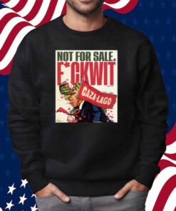 Nordacious Not For Sale Fuckwit Gaza-Lago Trump Shirt