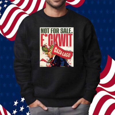 Nordacious Not For Sale Fuckwit Gaza-Lago Trump Shirt