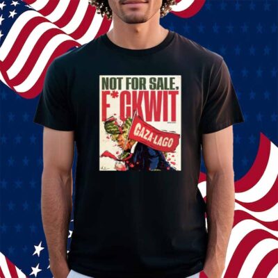 Nordacious Not For Sale Fuckwit Gaza-Lago Trump Shirt