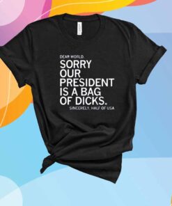 OUR PRESIDENT IS A BAG OF DICKS T-SHIRT