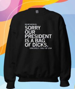OUR PRESIDENT IS A BAG OF DICKS T-SHIRT