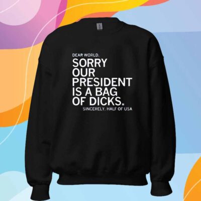 OUR PRESIDENT IS A BAG OF DICKS T-SHIRT