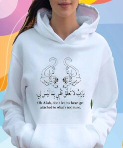 Oh Allah, Don't Let My Heart Get Attached To What's Not Mine T-Shirt