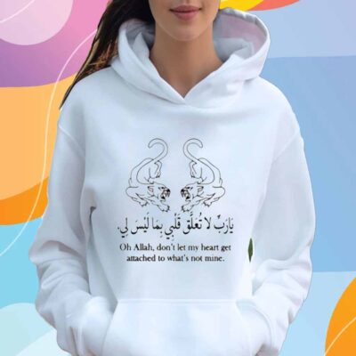 Oh Allah, Don't Let My Heart Get Attached To What's Not Mine T-Shirt