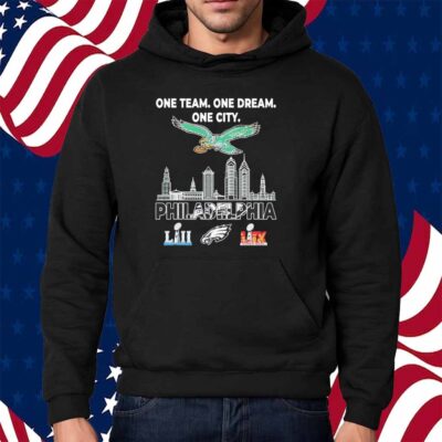 One team one dream one city Philadelphia Eagles LII and LIX Super Bowl Champions Shirt