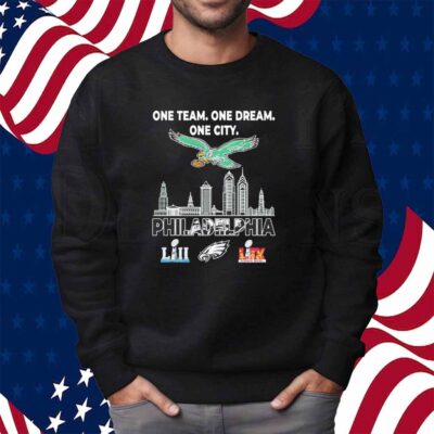 One team one dream one city Philadelphia Eagles LII and LIX Super Bowl Champions Shirt