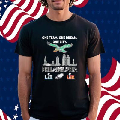 One team one dream one city Philadelphia Eagles LII and LIX Super Bowl Champions Shirt