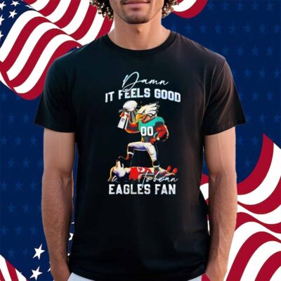 Philadelphia Eagles Champions Super Bowl LIX damn I feels goof to be an Eagles fan Shirt