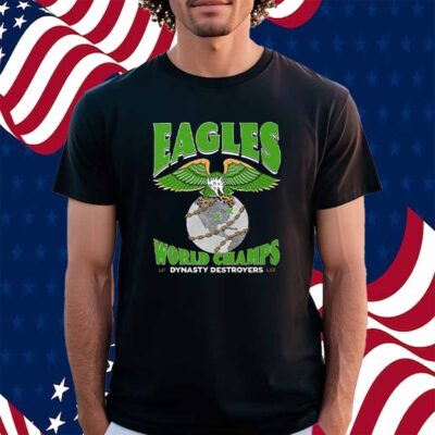 Philadelphia Eagles World Champions Dynasty Destroyers Shirt