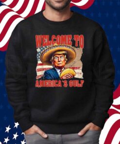 President Trump Welcome To America's Gulf Mexico Taco Trump Shirt