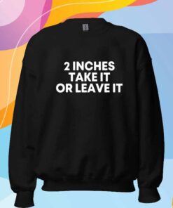 Qringey 2 Inches Take It Or Leave It T-Shirt