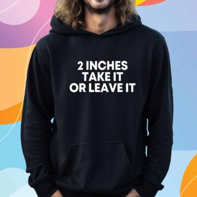 Qringey 2 Inches Take It Or Leave It T-Shirt