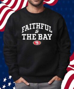 San Francisco 49ers Faithful to the Bay Shirt