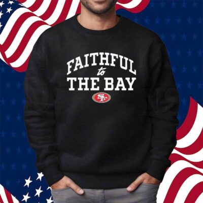 San Francisco 49ers Faithful to the Bay Shirt