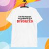 Shithead Steve I'm The Reason My Parents Got Divorced T-Shirt