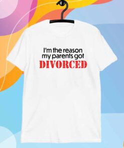 Shithead Steve I'm The Reason My Parents Got Divorced T-Shirt