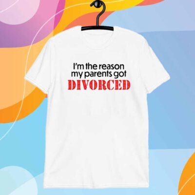 Shithead Steve I'm The Reason My Parents Got Divorced T-Shirt