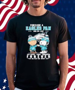 Snoopy and charlie brown the peanuts forever a eagles fan win or lose forever no matter what Shirt