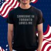 Someone In Toronto Loves Me Shirt