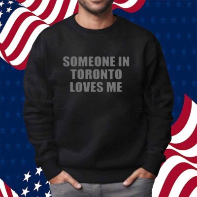 Someone In Toronto Loves Me Shirt