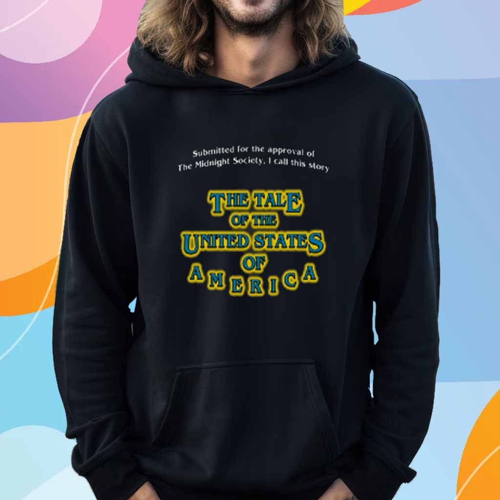 Submitted For The Approval Of The Midnight Society I Call This Story The Tale Of The United States Of America T-Shirt