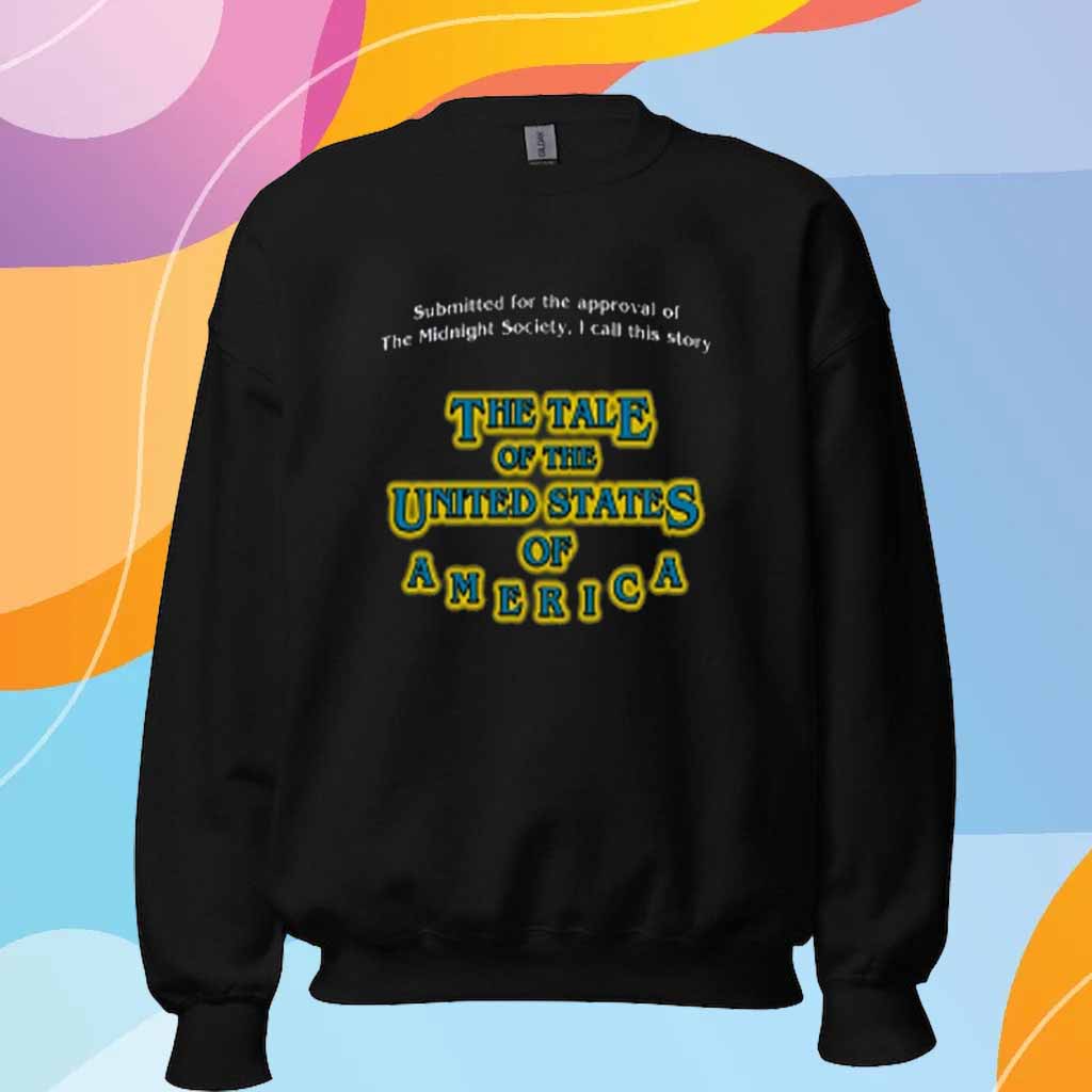 Submitted For The Approval Of The Midnight Society I Call This Story The Tale Of The United States Of America T-Shirt