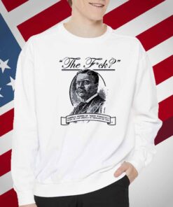 THE F? TEDDY ROOSEVELT QUOTE T-SHIRT
