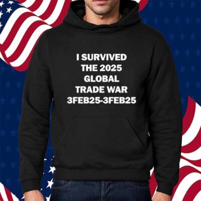Trenz Shirt Company I Survived The Global Trade War Feb 3, 2025 Shirt