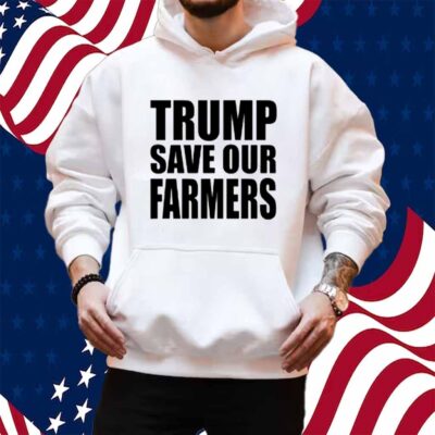 Trump Save Our Farmers Shirt