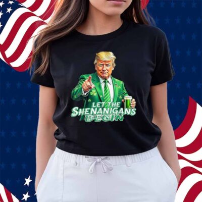 Trump St Patrick's Day Let The Shenanigans Begin Drinking Shirt
