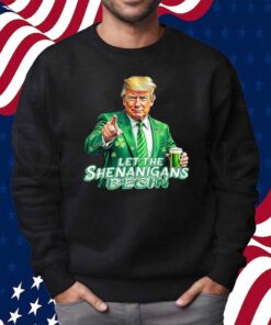 Trump St Patrick's Day Let The Shenanigans Begin Drinking Shirt