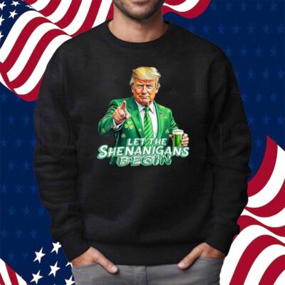 Trump St Patrick's Day Let The Shenanigans Begin Drinking Shirt