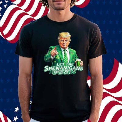 Trump St Patrick's Day Let The Shenanigans Begin Drinking Shirt