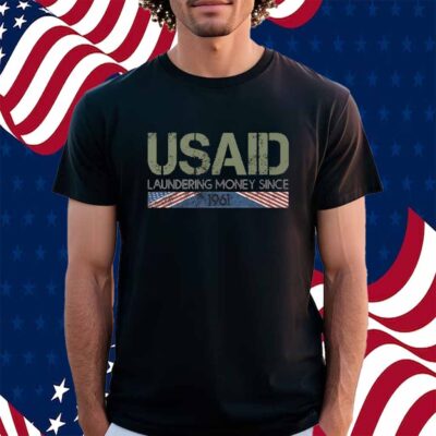 USAID Satire Laundering Money Since 1961 Shirt
