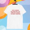 Use A Condom On Valentine's Day There Are Already Too Many Scorpios T-Shirt