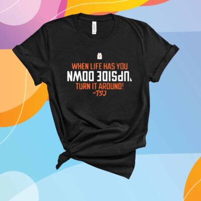 When Life Has You Upside Down Turn It Around Terrence Shannon Jr T-Shirt