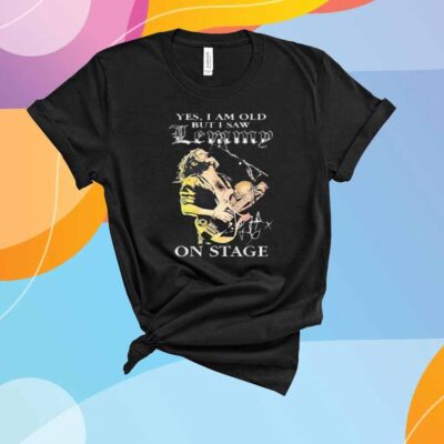Yes I am old but I saw Lemmy on stage signature T-Shirt