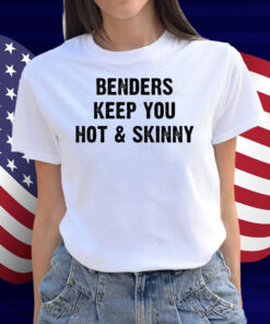 Benders Keep You Hot And Skinny Shirt