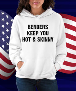 Benders Keep You Hot And Skinny Shirt
