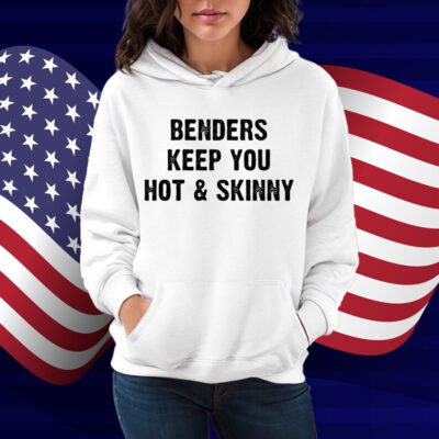 Benders Keep You Hot And Skinny Shirt