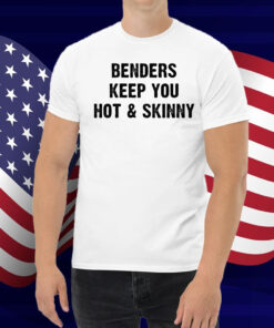 Benders Keep You Hot And Skinny Shirt