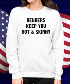 Benders Keep You Hot And Skinny Shirt