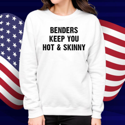 Benders Keep You Hot And Skinny Shirt