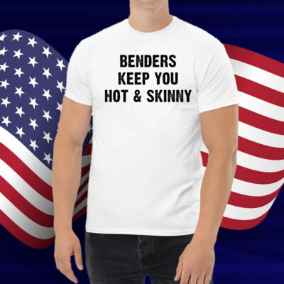 Benders Keep You Hot And Skinny Shirt