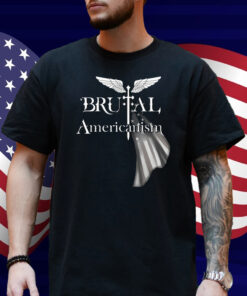 Brutal Americanism Shirt