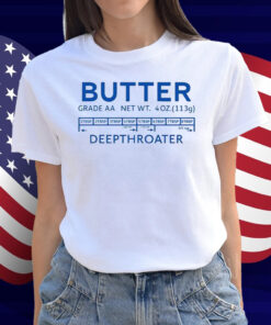 Butter Deepthroater Shirt